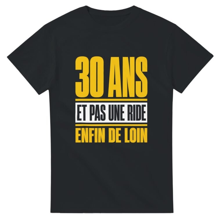T shirt 30 Ans et Pas une Ride Enfin de Loin