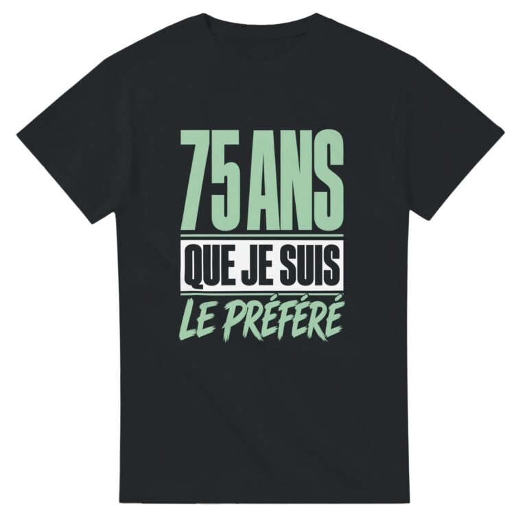 T shirt 75 Ans Que Je Suis le Préféré