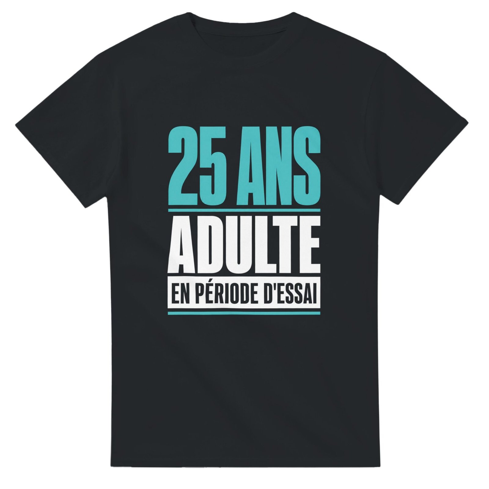 T shirt 25 Ans Adulte en Période d&rsquo;Essai