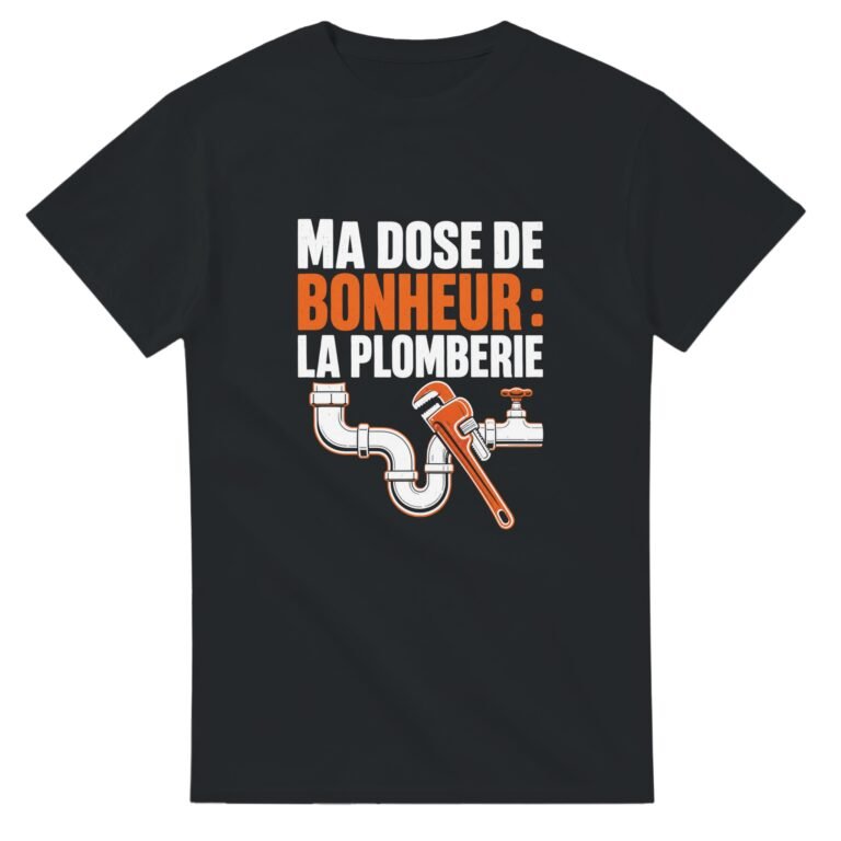 T shirt Ma Dose de Bonheur la Plomberie
