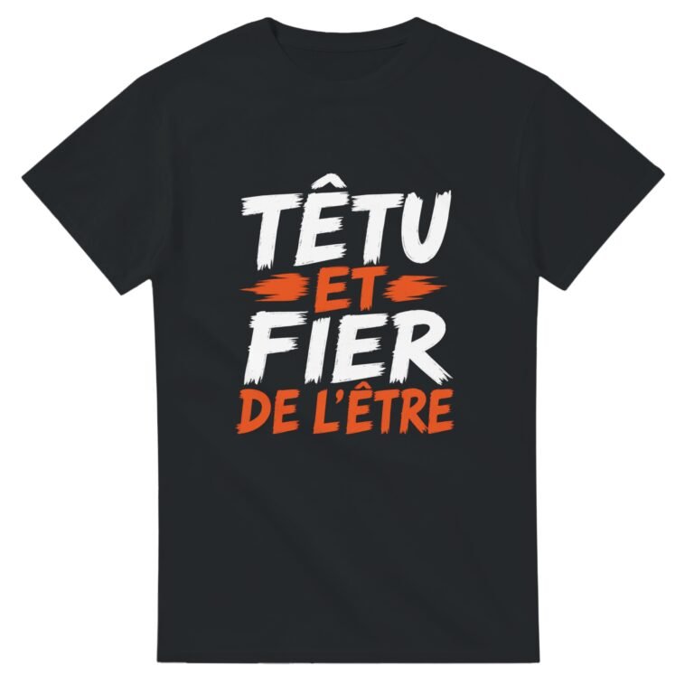 T shirt Têtu et Fier de l'Être