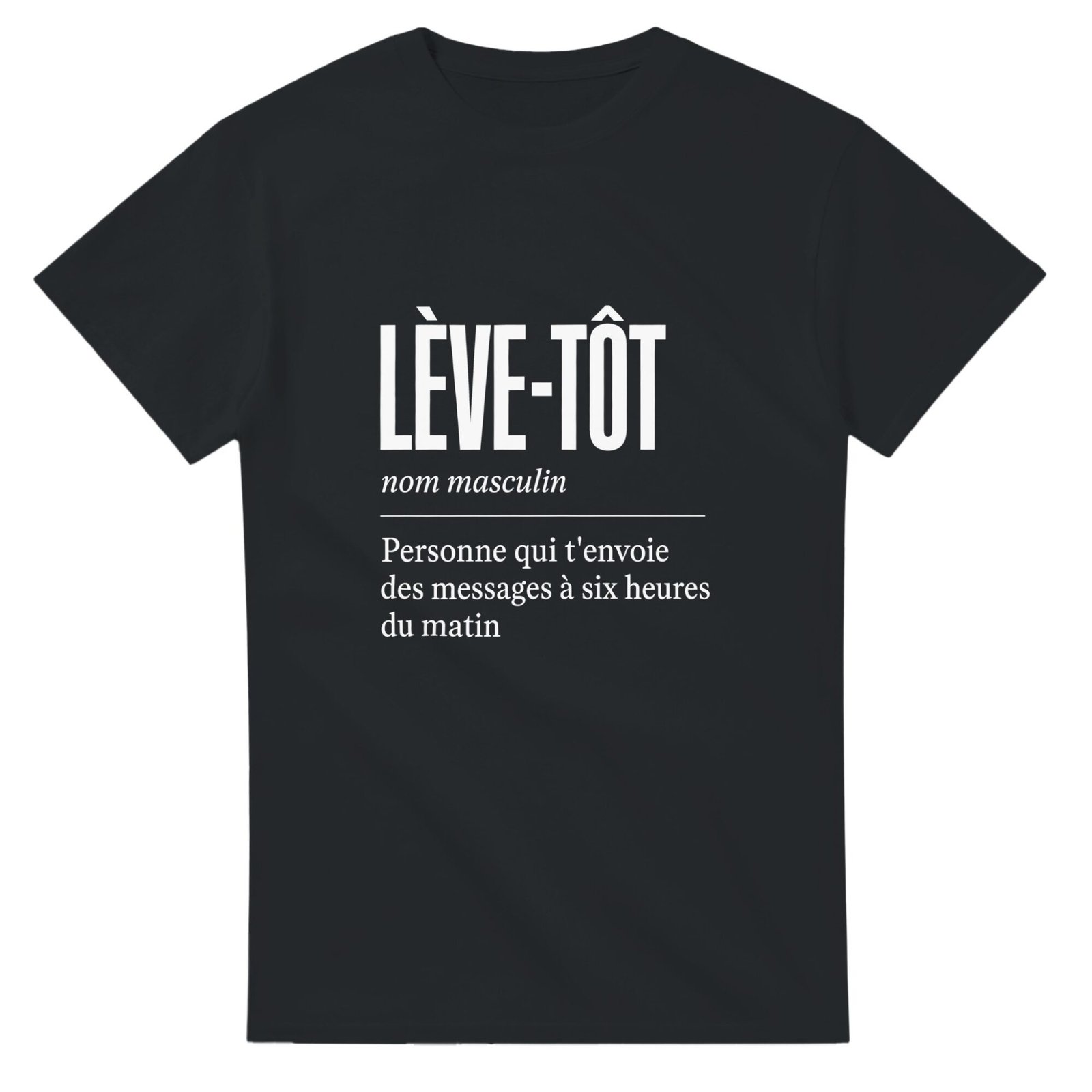 T shirt Lève-Tôt Personne Qui T&rsquo;Envoie des Messages à Six Heures du Matin