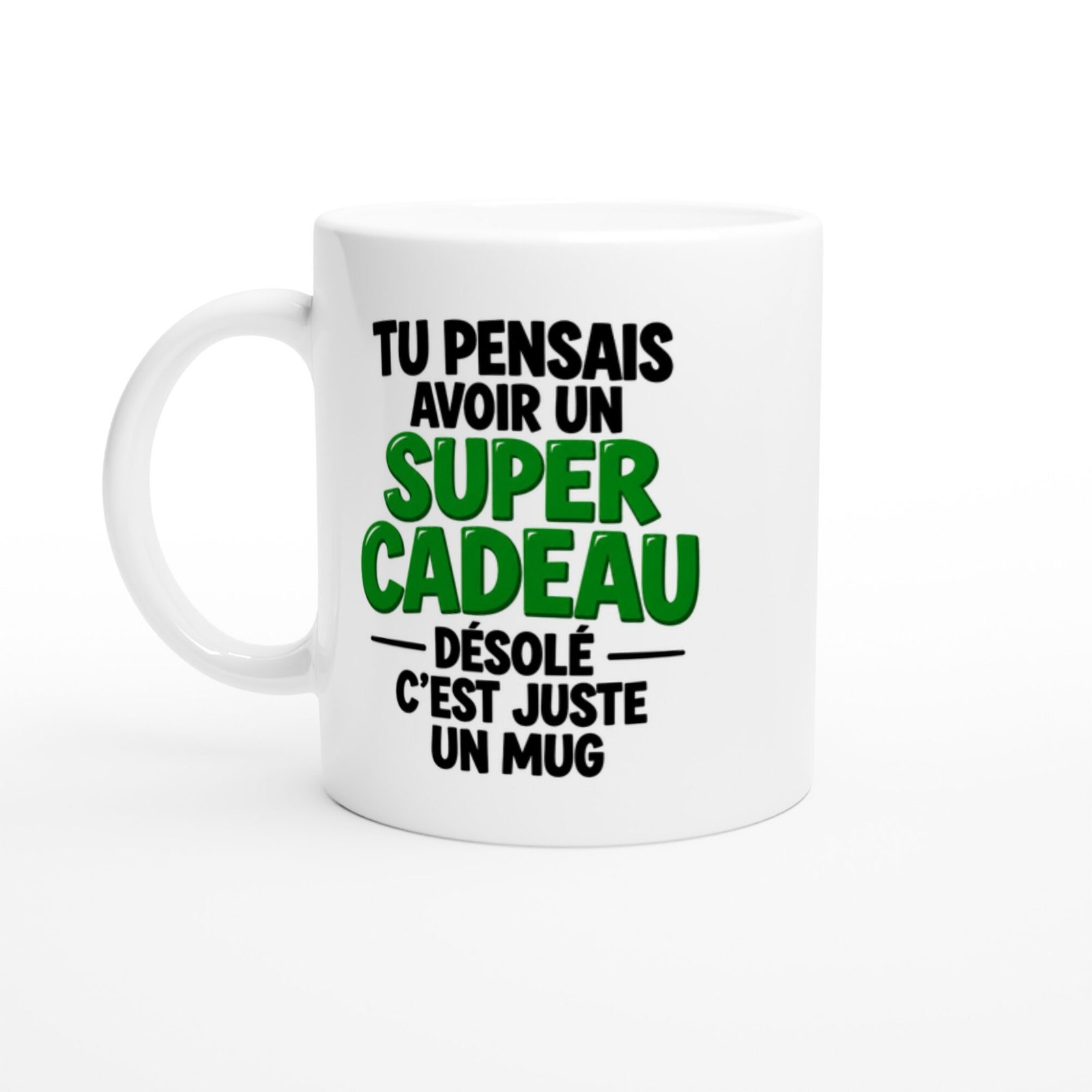 16987d88-efa9-4006-bdfc-25702ea53b74.jpg Mug Humour Tu Pensais Avoir un Super Cadeau Désolé C’Est Juste un Mug