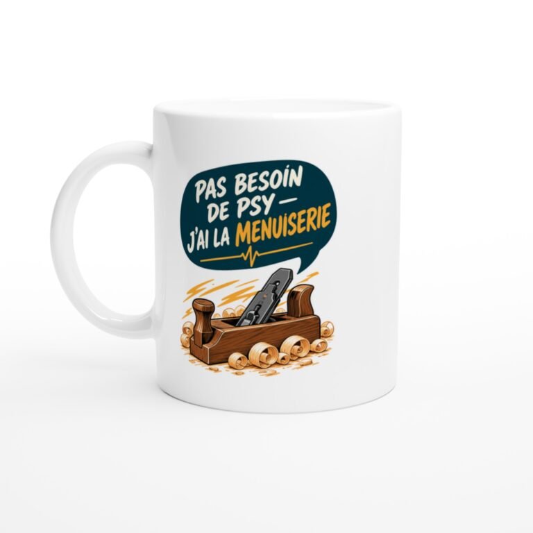 Mug Menuiserie Pas Besoin De Psy J'ai La Menuiserie