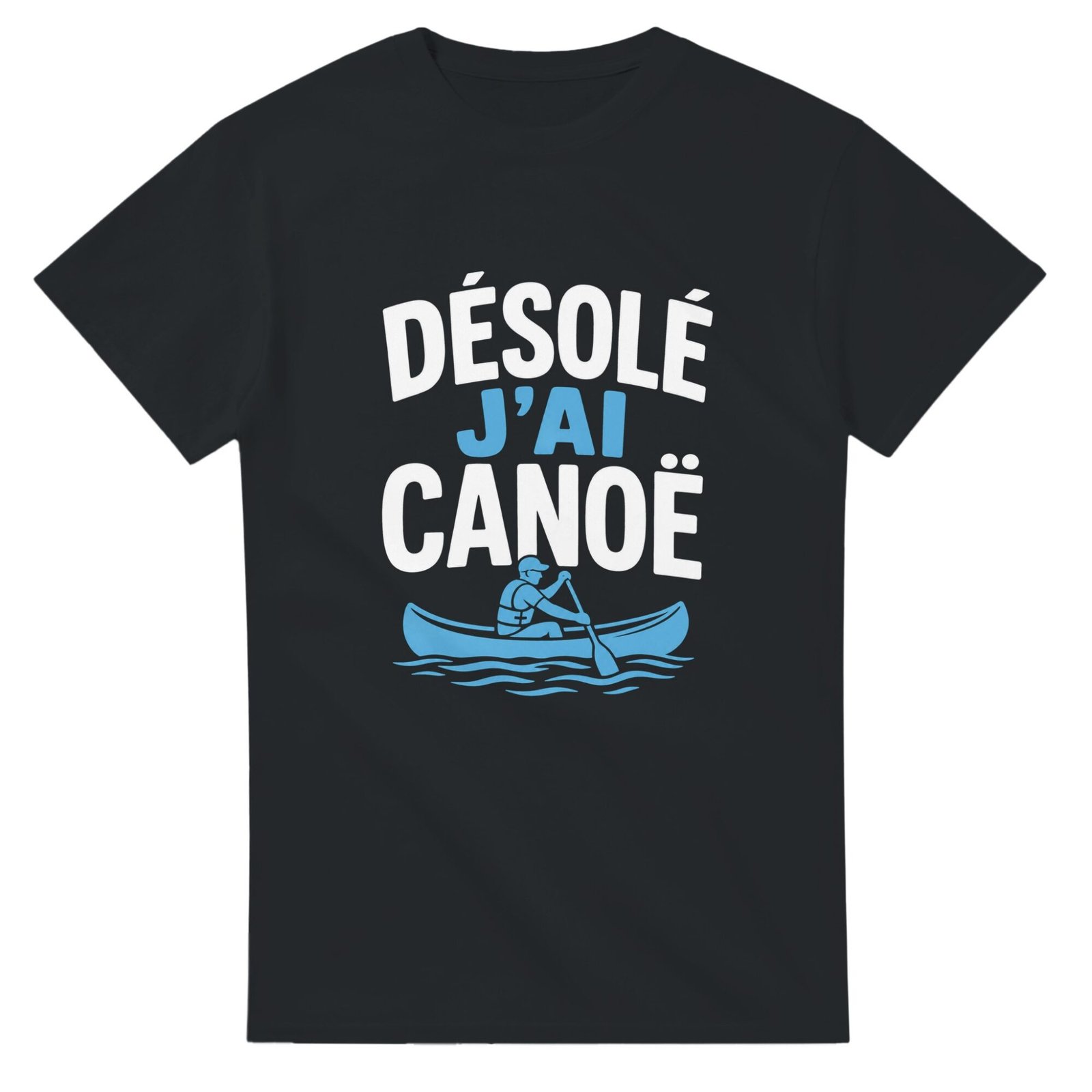 T shirt Désolé J&rsquo;Ai Canoë