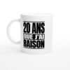 Mug 20 Ans Que J&rsquo;Ai Raison