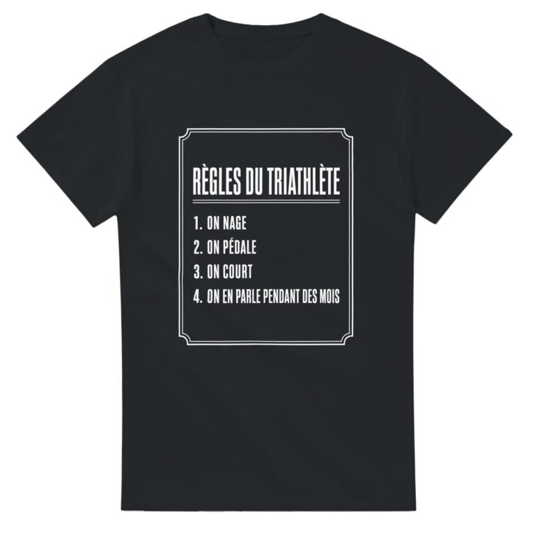 T shirt Règles du Triathlète On Nage On Pédale On Court On en Parle Pendant des Mois