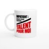 Mug Impatient Défaut pour Certains Talent pour Moi Style Condensé