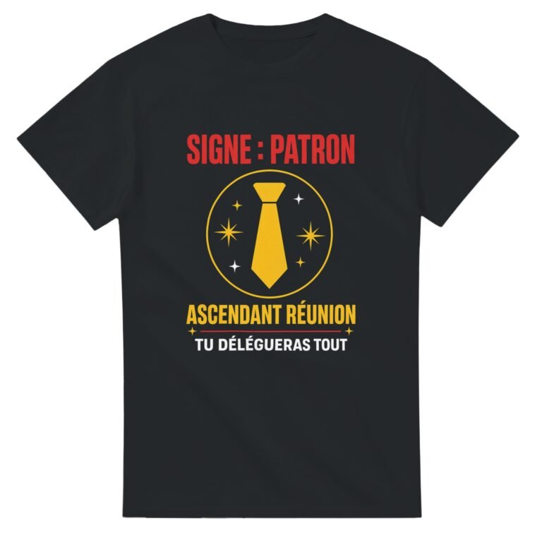 T shirt Signe Patron Ascendant Réunion Tu Délégueras Tout