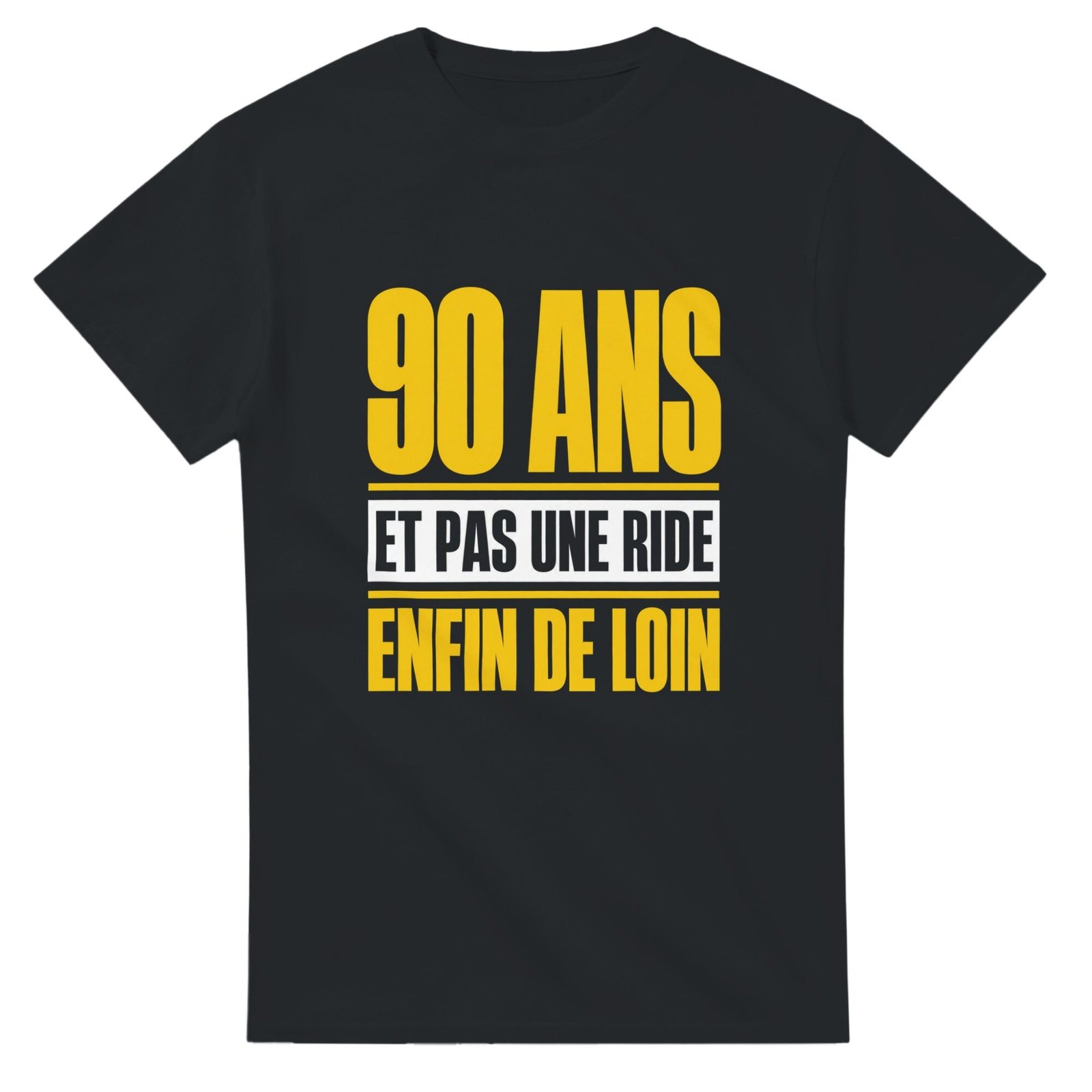 T shirt 90 Ans et Pas une Ride Enfin de Loin