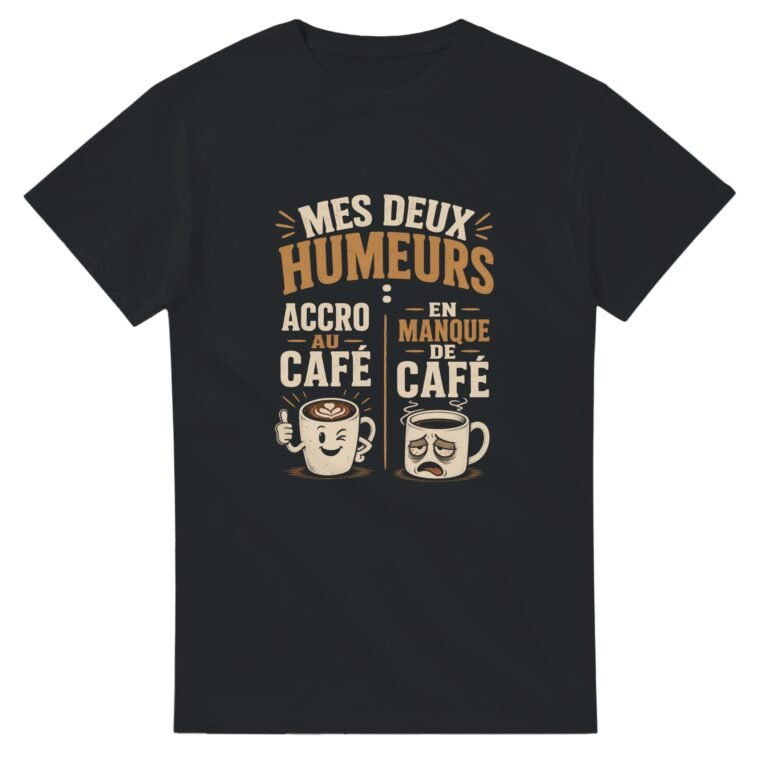 T shirt Mes Deux Humeurs Accro au Café en Manque de Café