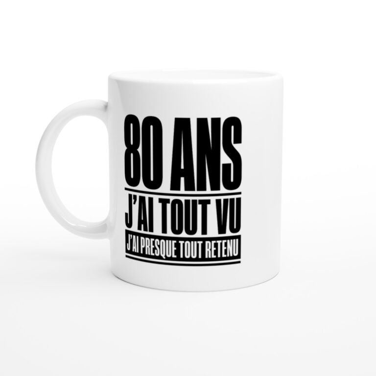 Mug 80 Ans J'Ai Tout Vu J'Ai Presque Tout Retenu