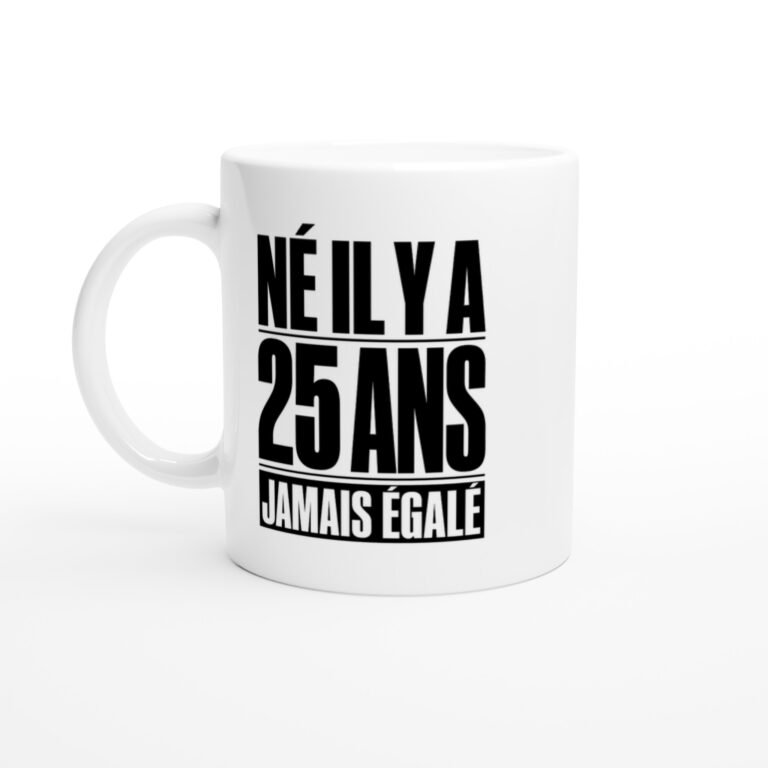 Mug Né Il Y A 25 Ans Jamais Égalé