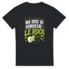 T shirt Ma Dose de Bonheur le Rock