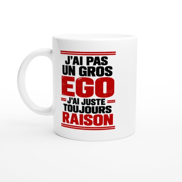 Mug J'Ai Pas un Gros Ego J'Ai Juste Toujours Raison