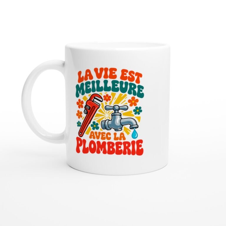 Mug Plomberie La Vie Est Meilleure Avec La Plomberie