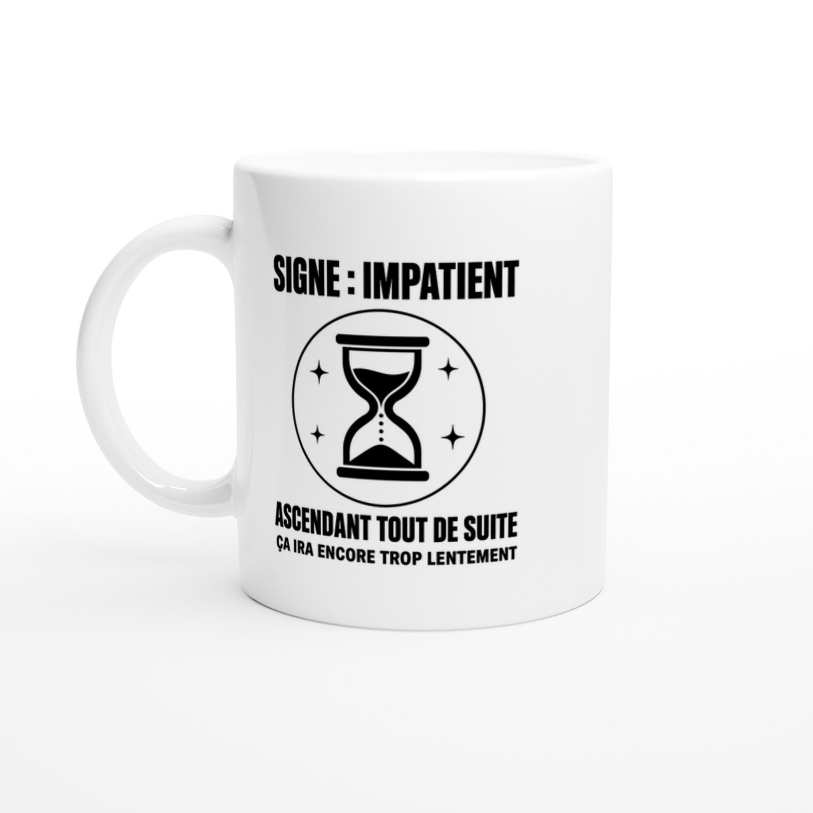 Mug Signe Impatient Ascendant Tout de Suite Ça Ira Encore Trop Lentement