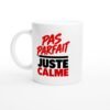 Mug Pas Parfait Juste Calme