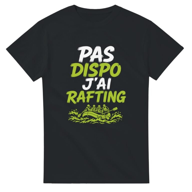 T shirt Pas Dispo J'Ai Rafting