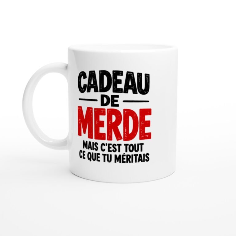 Mug Humour Cadeau Mais C'Est Tout Ce Que Tu Méritais