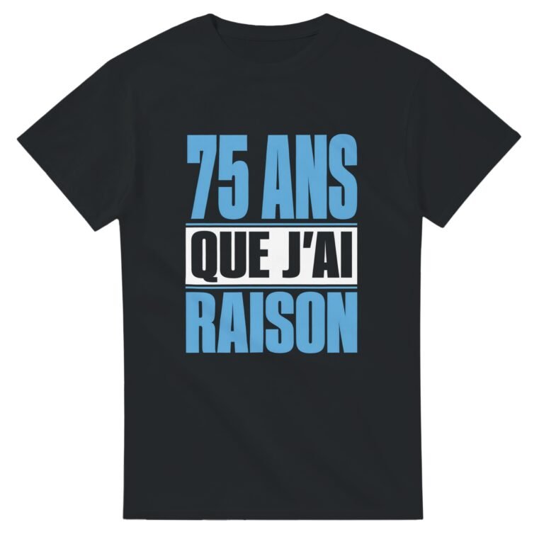 T shirt 75 Ans Que J'Ai Raison