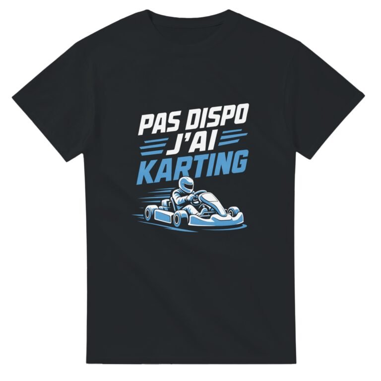 T shirt Pas Dispo J'Ai Karting