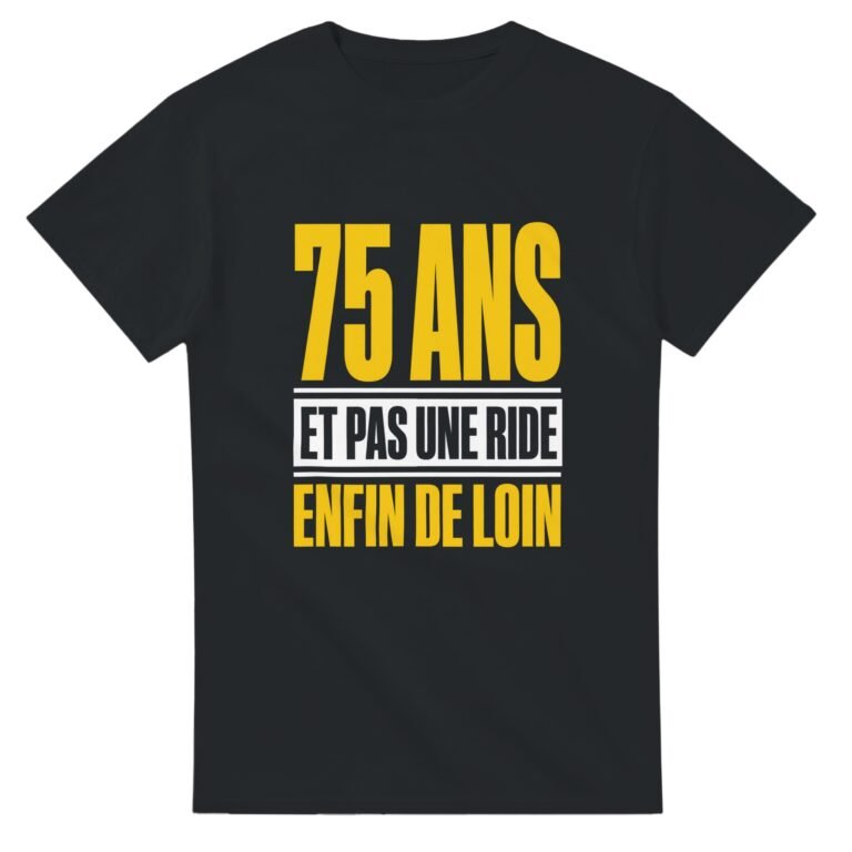 T shirt 75 Ans et Pas une Ride Enfin de Loin