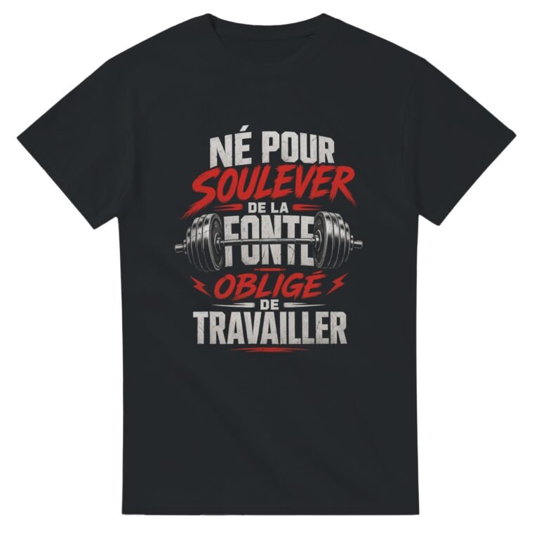 T shirt Musculation Né pour Soulever de la Fonte Obligé de Travailler
