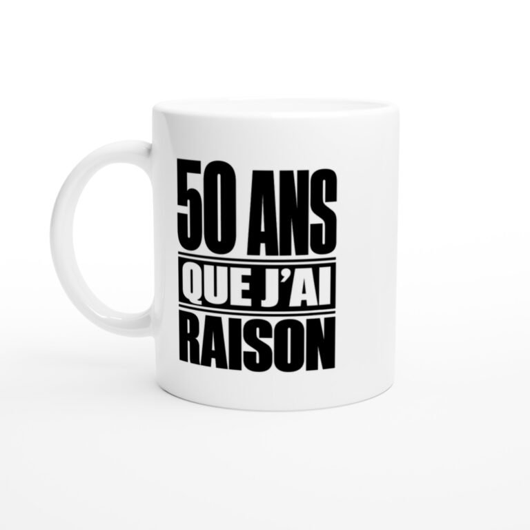 Mug 50 Ans Que J'Ai Raison
