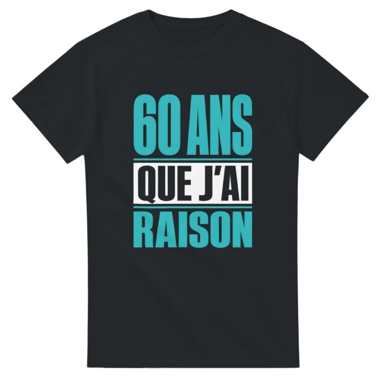 T shirt 60 Ans Que J'Ai Raison