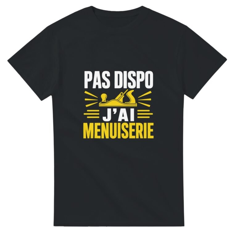 T shirt Pas Dispo J'Ai Menuiserie