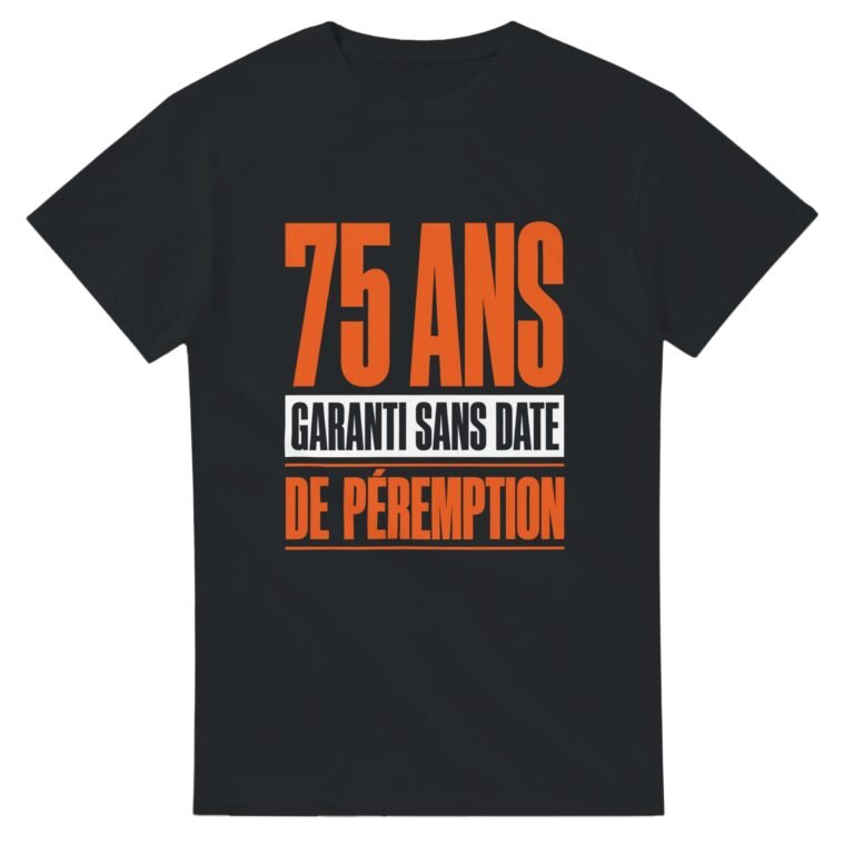 T shirt 75 Ans Garanti Sans Date de Péremption
