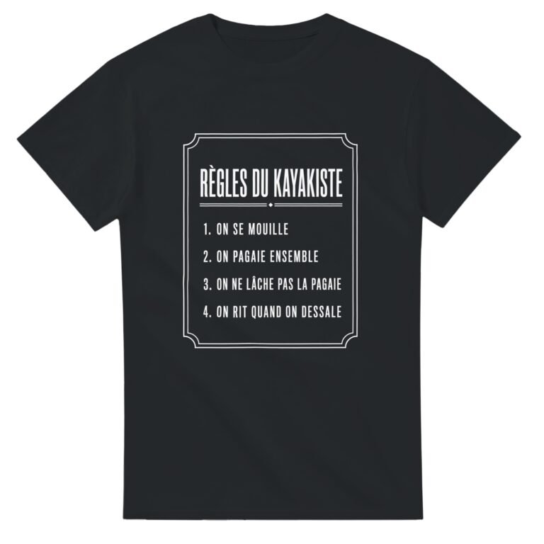 T shirt Règles du Kayakiste On Se Mouille On Pagaie Ensemble On Ne Lâche Pas la Pagaie