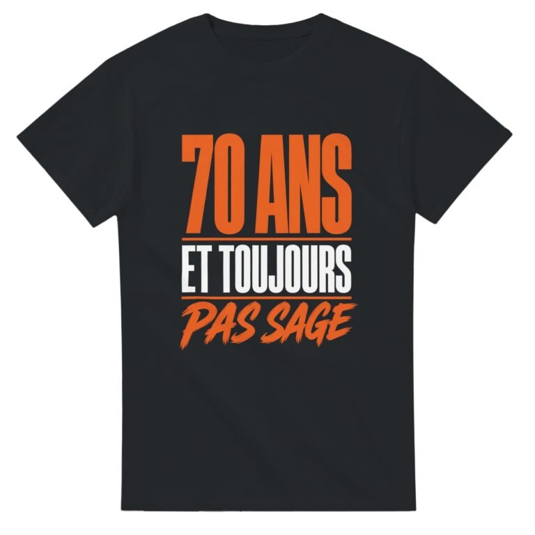 T shirt 70 Ans et Toujours Pas Sage