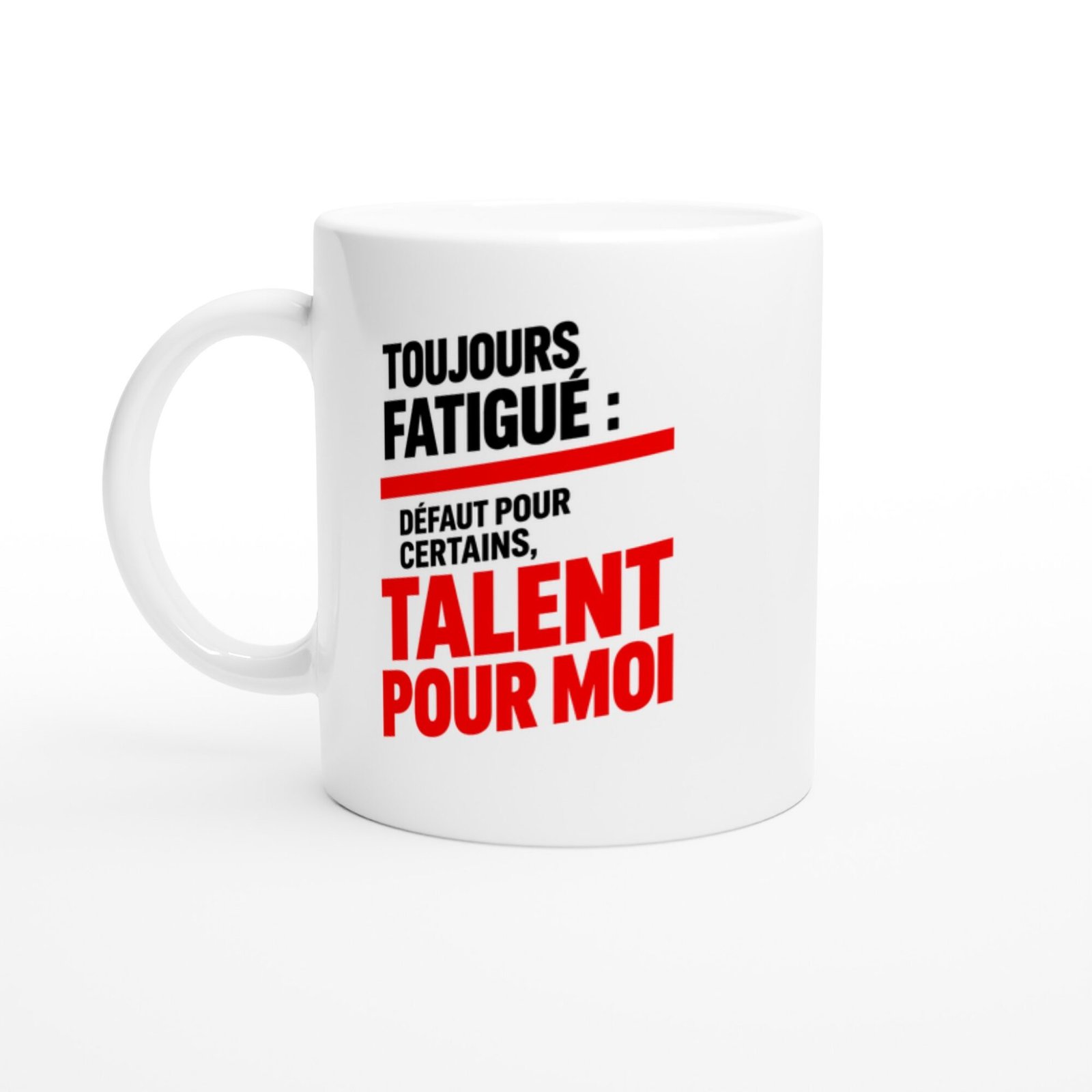 Mug Toujours Fatigué Défaut pour Certains Talent pour Moi