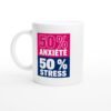57f76e03-a1ee-490d-8ed2-c09d23baa476.jpg Mug 50 pour cent Anxiété 50 pour cent Stress
