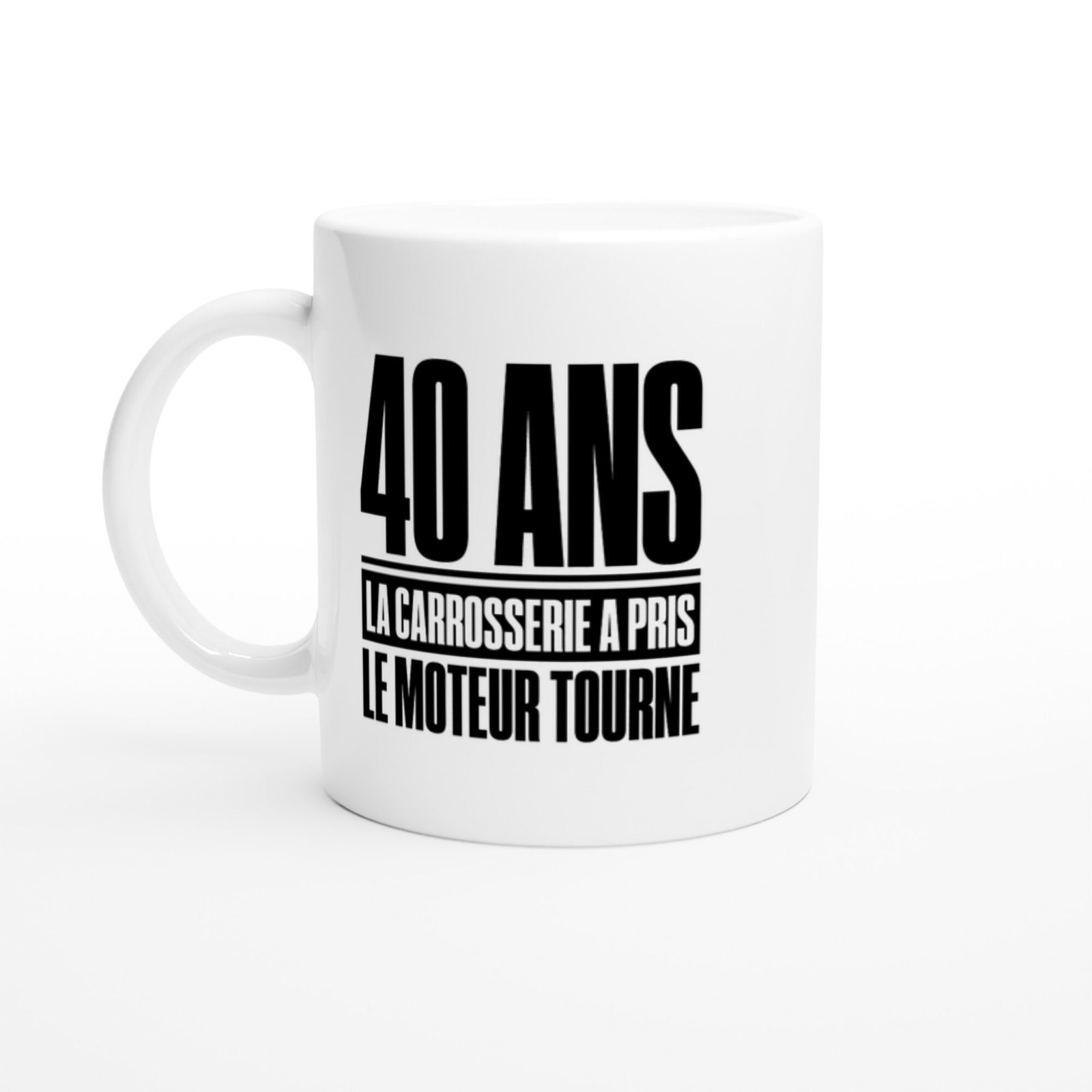 Mug 40 Ans la Carrosserie A Pris le Moteur Tourne