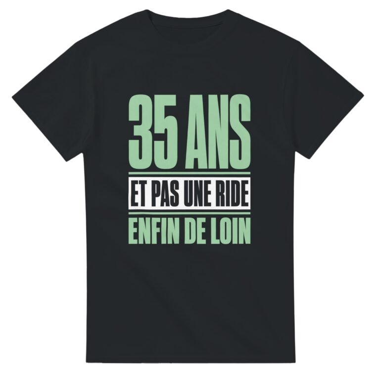 T shirt 35 Ans et Pas une Ride Enfin de Loin