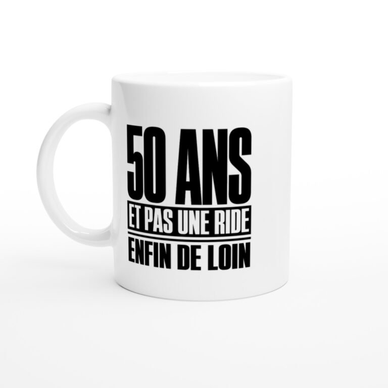 Mug 50 Ans et Pas une Ride Enfin de Loin