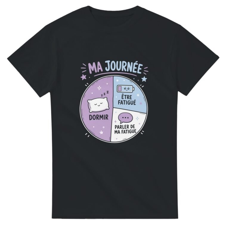 T shirt Ma Journée Dormir Être Fatigué Parler de Ma Fatigue