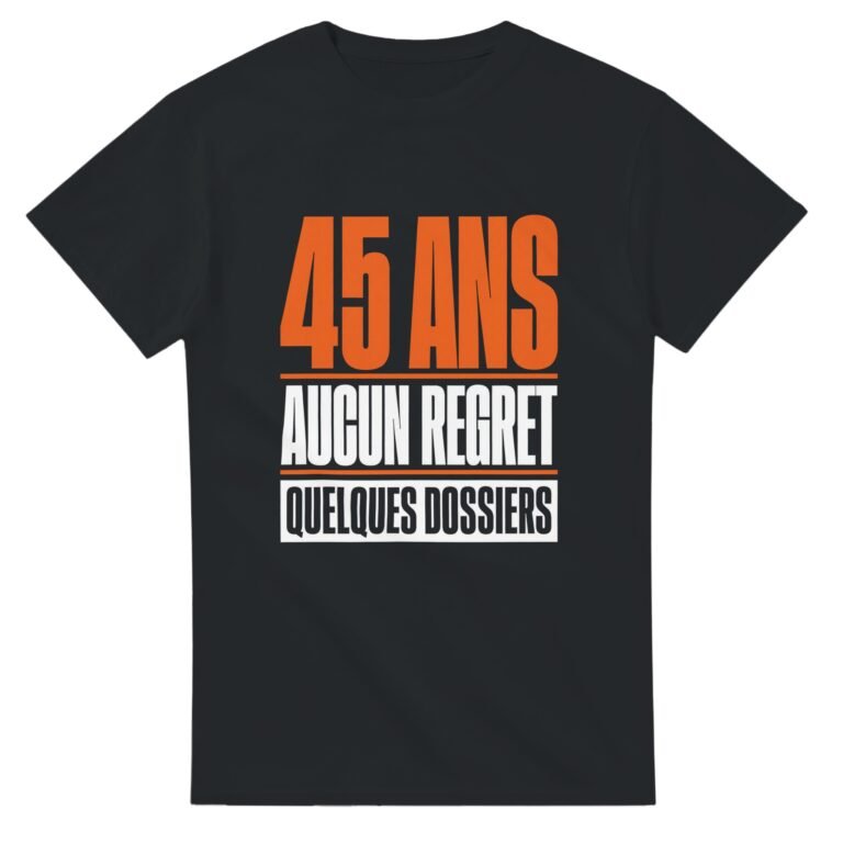 T shirt 45 Ans Aucun Regret Quelques Dossiers