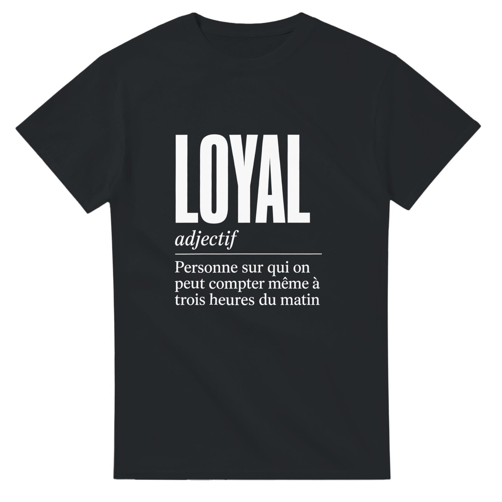 T shirt Loyal Personne sur Qui On Peut Compter Même à Trois Heures du Matin