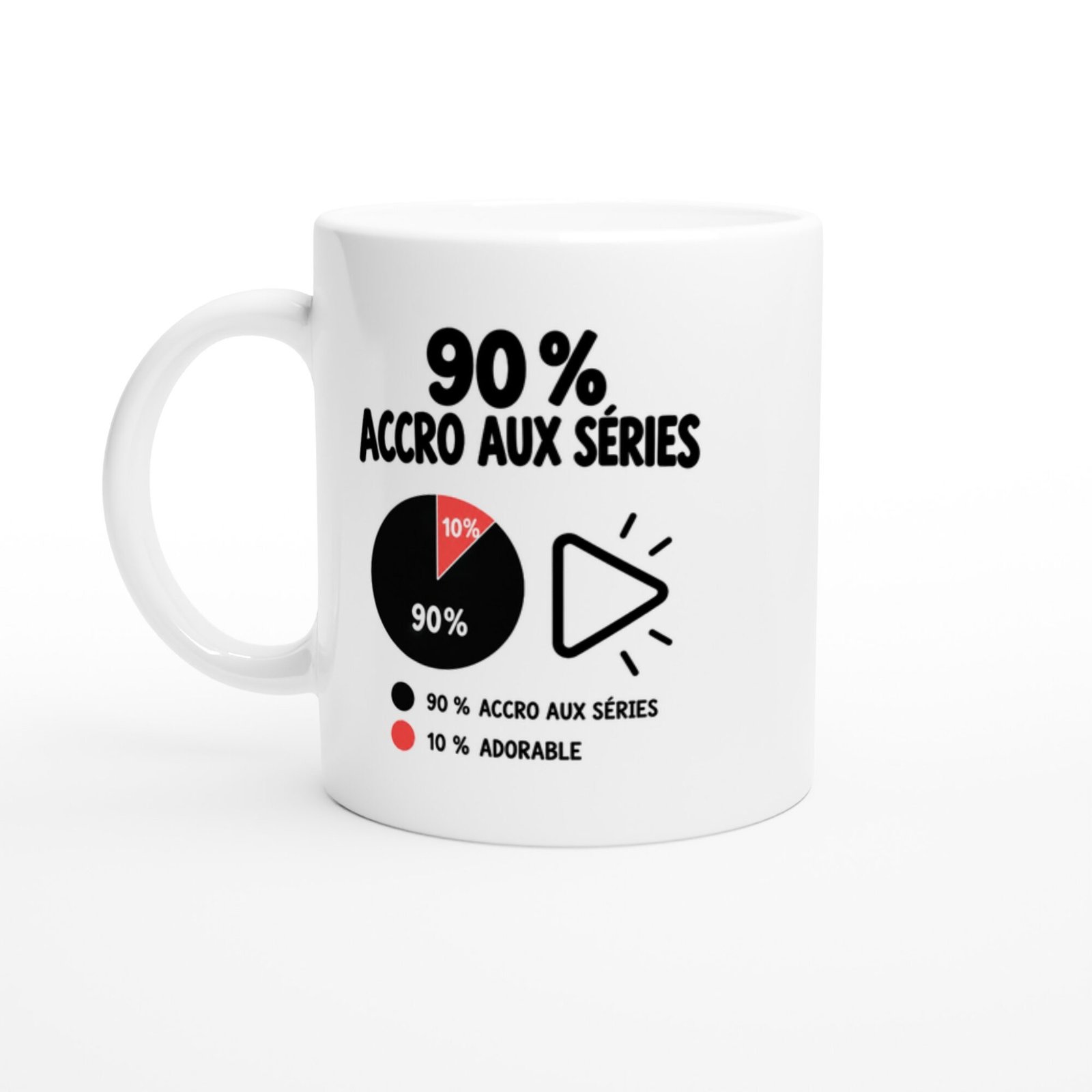 Mug 90 pour cent Accro aux Séries 10 pour cent Adorable