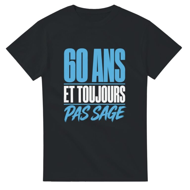 T shirt 60 Ans et Toujours Pas Sage