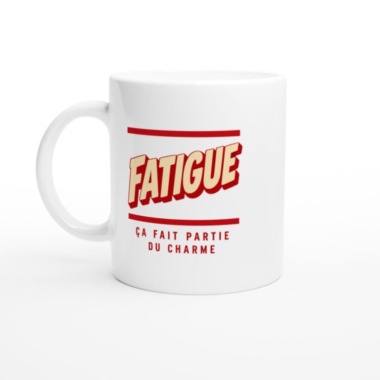 Mug Fatigue Ça Fait Partie du Charme