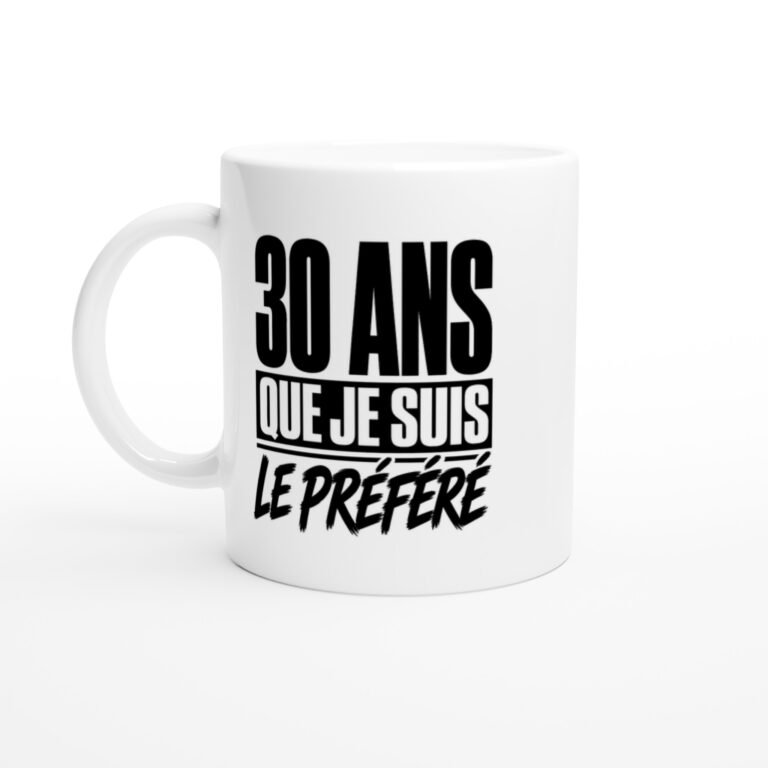 Mug 30 Ans Que Je Suis le Préféré