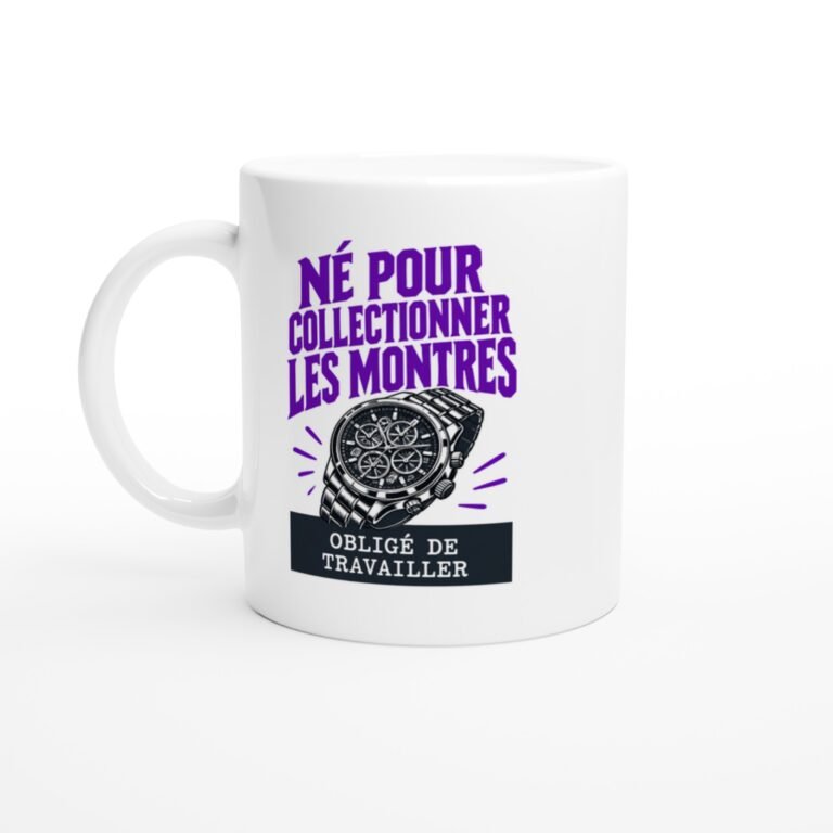 Mug Né Pour Collectionner Les Montres Obligé De Travailler