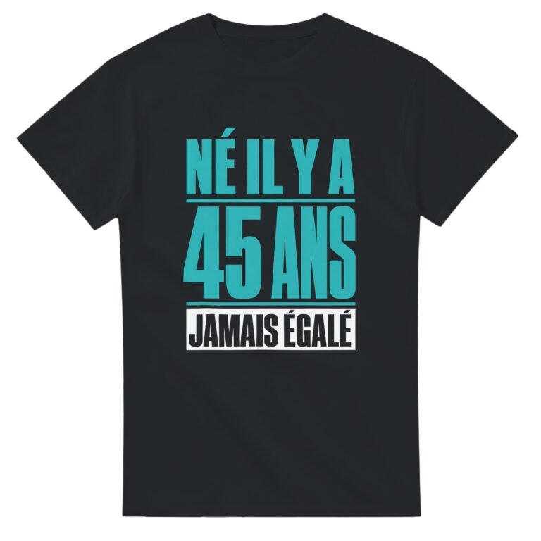 T shirt Né Il Y A 45 Ans Jamais Égalé