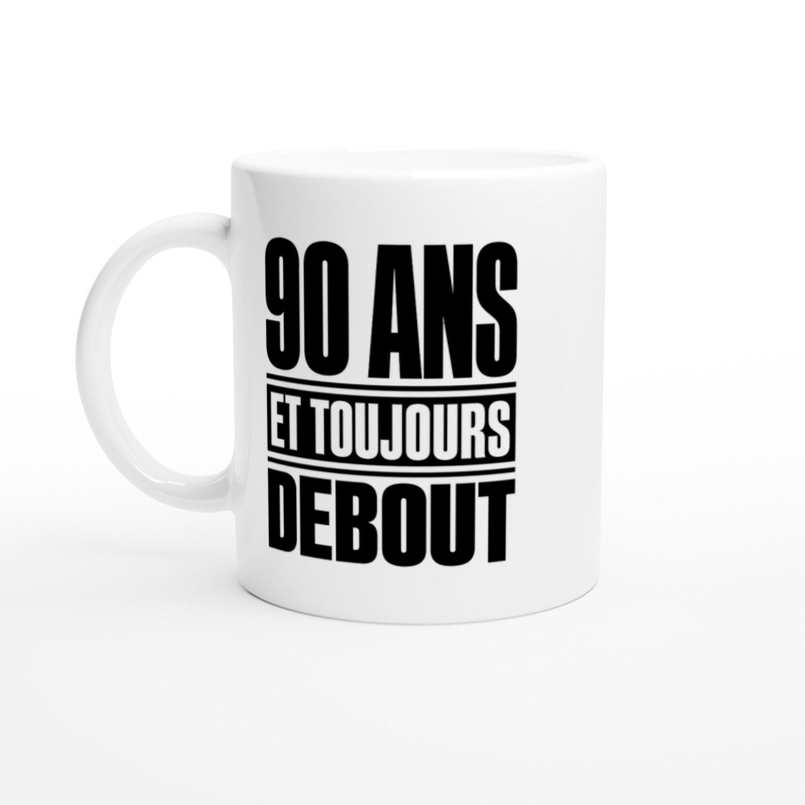 Mug 90 Ans et Toujours Debout