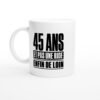 Mug 45 Ans et Pas une Ride Enfin de Loin